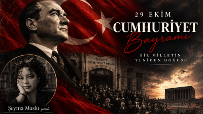 29 Ekim Cumhuriyet Bayramı özel yazısı...